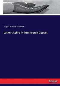 Luthers Lehre in ihrer ersten Gestalt