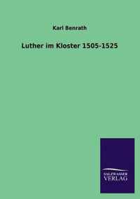 Luther Im Kloster 1505-1525