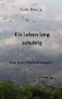 Ein Leben lang schuldig. Was kann Psychotherapie?