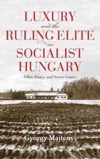 Luxury and the Ruling Elite in Socialist Hungary