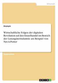 Wirtschaftliche Folgen der digitalen Revolution auf den Einzelhandel im Bereich der Luxusguterindustrie am Beispiel von Net-A-Porter