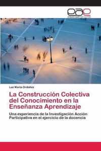 La Construccion Colectiva del Conocimiento en la Ensenanza Aprendizaje