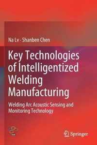 Key Technologies of Intelligentized Welding Manufacturing