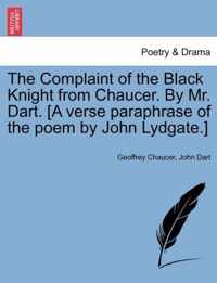 The Complaint of the Black Knight from Chaucer. by Mr. Dart. [A Verse Paraphrase of the Poem by John Lydgate.]