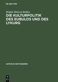 Die Kulturpolitik DES Eubulos Und DES Lykurg Die Denkmaeler - Und Bauprojekte in Athen Zwischen