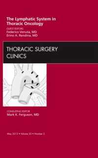 The Lymphatic System in Thoracic Oncology,  An Issue of Thoracic Surgery Clinics