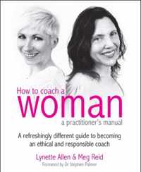 How To Coach A Woman - A Practitioners Manual