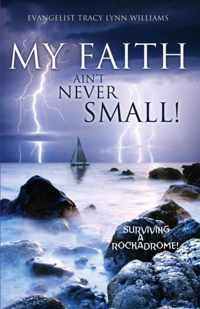 My Faith Ain't Never Small!