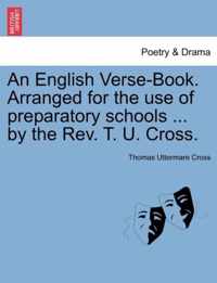 An English Verse-Book. Arranged for the Use of Preparatory Schools ... by the REV. T. U. Cross.