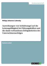 Auswirkungen von Schlafmangel auf die Leistungsfahigkeit bei Fuhrungskraften und die damit verbundenen Erfolgskriterien des Unternehmenserfolges