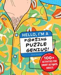 Hello, I&apos;m a F@#%ing Puzzle Genius!: 100+ Activities for Smart as F@#% Adults