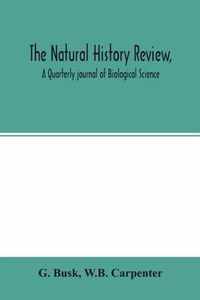 The natural history review, A Quarterly journal of Biological Science