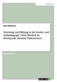 Erziehung und Bildung in der Sonder- und Heilpadagogik. Ulrich Bleidick im Brennpunkt aktueller Diskussionen