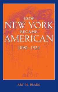 How New York Became American, 1890-1924