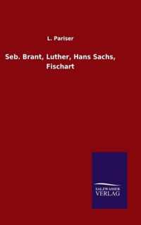 Seb. Brant, Luther, Hans Sachs, Fischart