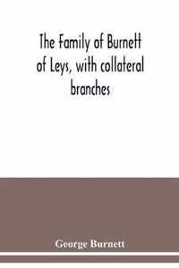 The family of Burnett of Leys, with collateral branches