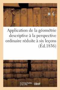 Application de la Geometrie Descriptive A La Perspective Ordinaire Reduite A Six Lecons