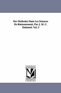 Des Methodes Dans Les Sciences de Raisonnement, Par J. M. C. Duhamel. Vol. 3