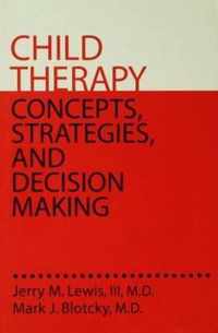 Child Therapy: Concepts, Strategies,And Decision Making