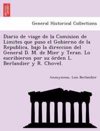 Diario de viage de la Comision de Limites que puso el Gobierno de la Republica, bajo la direccion del General D. M. de Mier y Teran. Lo escribieron por su orden L. Berlandier y R. Chovel.