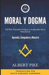 Moral y Dogma (Del Rito Escoces Antiguo y Aceptado de la Masoneria)