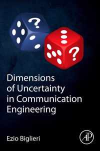 Dimensions of Uncertainty in Communication Engineering