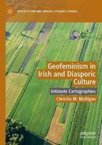 Geofeminism in Irish and Diasporic Culture: Intimate Cartographies