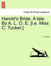 Harold's Bride. a Tale. by A. L. O. E. [I.E. Miss C. Tucker.]