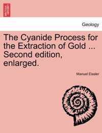 The Cyanide Process for the Extraction of Gold ... Second Edition, Enlarged.