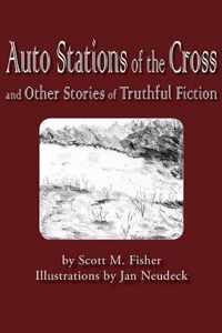 Auto Stations of the Cross and Other Stories of Truthful Fiction