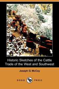 Historic Sketches of the Cattle Trade of the West and Southwest (Dodo Press)