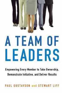 A Team of Leaders Empowering Every Member To Take Ownership, Demonstrate Initiative, And Deliver Results