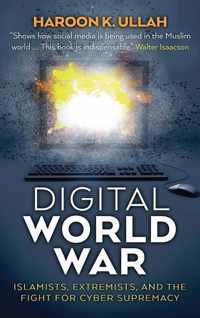 Digital World War  Islamists, Extremists, and the Fight for Cyber Supremacy