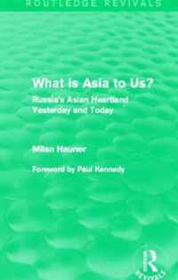 What Is Asia to Us? (Routledge Revivals): Russia's Asian Heartland Yesterday and Today