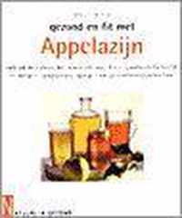 Gezond en fit met appelazijn - Gebruik de natuurlijke, genezende kracht van appelazijn bij hoofd- en keelpijn, verkoudheid, spierpijn en spijsverteringsproblemen