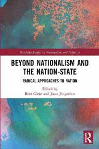 Beyond Nationalism and the Nation-State: Radical Approaches to Nation