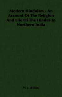 Modern Hinduism - An Account Of The Religion And Life Of The Hindus In Northern India