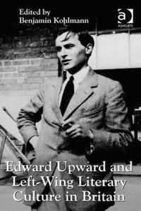 Edward Upward and Left-Wing Literary Culture in Britain