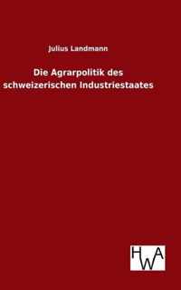 Die Agrarpolitik des schweizerischen Industriestaates