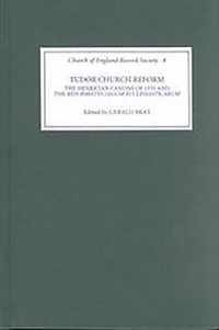 Tudor Church Reform  The Henrician Canons of 1535 and the `Reformatio Legum Ecclesiasticarum`