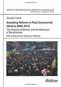 Assisting Reform in Post-Communist Ukraine 2000-2012