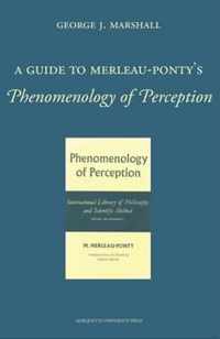 A Guide to Merleau-Ponty's Phenomenology of Perception