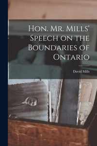 Hon. Mr. Mills' Speech on the Boundaries of Ontario [microform]