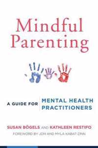 Mindful Parenting - A Guide for Mental Health Practitioners