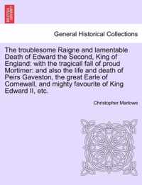 The Troublesome Raigne and Lamentable Death of Edward the Second, King of England