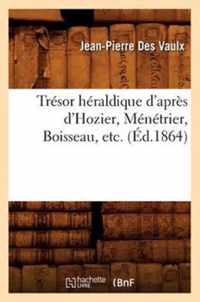 Tresor Heraldique d'Apres d'Hozier, Menetrier, Boisseau, Etc. (Ed.1864)