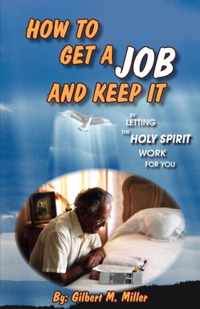 How to Get a Job and Keep It by Letting the Holy Spirit Work for You