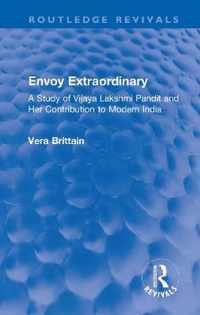 Envoy Extraordinary: A Study of Vijaya Lakshmi Pandit and Her Contribution to Modern India