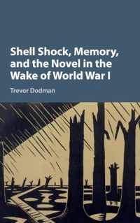 Shell Shock, Memory, and the Novel in the Wake of World War I