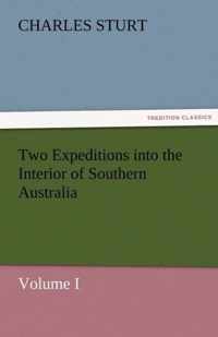 Two Expeditions into the Interior of Southern Australia - Volume I